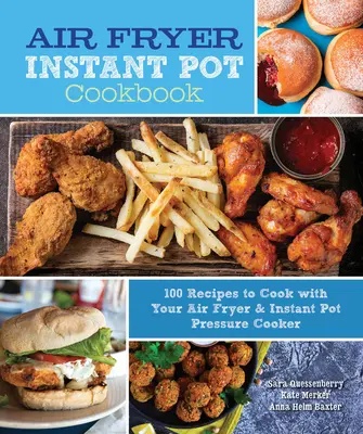 Air Fryer Instant Pot Cookbook: 100 przepisów na gotowanie we frytkownicy powietrznej i szybkowarze Instant Pot - Air Fryer Instant Pot Cookbook: 100 Recipes to Cook with Your Air Fryer & Instant Pot Pressure Cooker