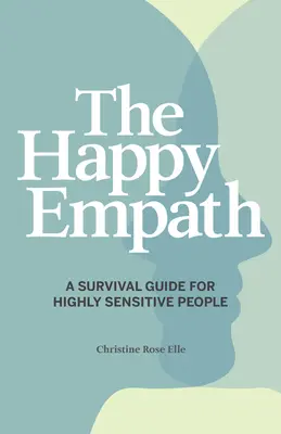 The Happy Empath: Przewodnik przetrwania dla osób o wysokiej wrażliwości - The Happy Empath: A Survival Guide for Highly Sensitive People