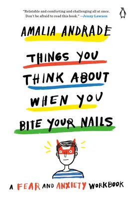 Rzeczy, o których myślisz, kiedy obgryzasz paznokcie: Zeszyt ćwiczeń na lęk i niepokój - Things You Think about When You Bite Your Nails: A Fear and Anxiety Workbook