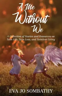 Ja bez nas: Zbiór historii i materiałów na temat życia bliźniaków, utraty bliźniaków i życia bez bliźniaków. - A Me Without We: A Collection of Stories and Resources on Twin Life, Twin Loss and Twinless Living.