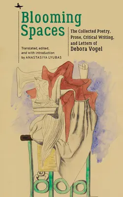 Kwitnące przestrzenie: Zebrana poezja, proza, teksty krytyczne i listy Debory Vogel - Blooming Spaces: The Collected Poetry, Prose, Critical Writing, and Letters of Debora Vogel