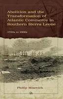 Abolicja i transformacja handlu atlantyckiego w południowym Sierra Leone, lata 1790-1860 - Abolition And The Transformation Of Atlantic Commerce In Southern Sierra Leone, 1790s To 1860s