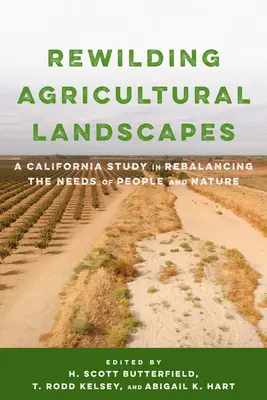 Rewilding Agricultural Landscapes: Kalifornijskie studium przywracania równowagi między potrzebami ludzi i przyrody - Rewilding Agricultural Landscapes: A California Study in Rebalancing the Needs of People and Nature