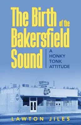 Narodziny brzmienia Bakersfield: A Honky Tonk Attitude - The Birth of the Bakersfield Sound: A Honky Tonk Attitude
