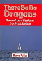 There Be No Dragons: Jak przepłynąć wielki ocean na małej żaglówce - There Be No Dragons: How to Cross a Big Ocean in a Small Sailboat