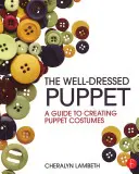 Dobrze ubrana lalka: Przewodnik po tworzeniu kostiumów dla lalek - The Well-Dressed Puppet: A Guide to Creating Puppet Costumes