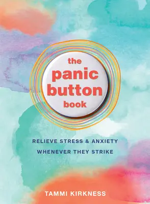 The Panic Button Book: Uwolnij się od stresu i niepokoju, gdy tylko się pojawią - The Panic Button Book: Relieve Stress and Anxiety Whenever They Strike