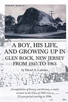 Chłopiec, jego życie i dorastanie w Glen Rock w stanie New Jersey w latach 1945-1963 - A Boy, His Life, And Growing Up In Glen Rock, New Jersey From 1945 to 1963