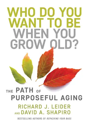 Kim chcesz być, gdy dorośniesz? Ścieżka celowego starzenia się - Who Do You Want to Be When You Grow Old?: The Path of Purposeful Aging