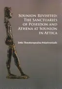 Sounion Revisited: Sanktuaria Posejdona i Ateny w Sounion w Attyce - Sounion Revisited: The Sanctuaries of Poseidon and Athena at Sounion in Attica