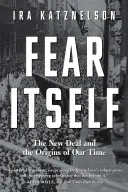 Fear Itself: Nowy Ład i początki naszych czasów - Fear Itself: The New Deal and the Origins of Our Time