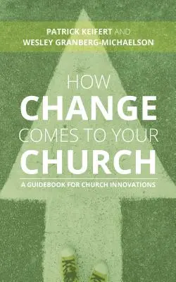 Jak zmiana przychodzi do twojego kościoła: Przewodnik po innowacjach kościelnych - How Change Comes to Your Church: A Guidebook for Church Innovations