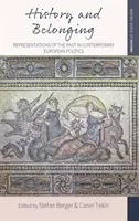 Historia i przynależność: Reprezentacje przeszłości we współczesnej polityce europejskiej - History and Belonging: Representations of the Past in Contemporary European Politics