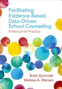 Ułatwianie poradnictwa szkolnego opartego na dowodach i danych: Podręcznik dla praktyków - Facilitating Evidence-Based, Data-Driven School Counseling: A Manual for Practice