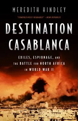 Cel Casablanca: Wygnanie, szpiegostwo i bitwa o Afrykę Północną podczas II wojny światowej - Destination Casablanca: Exile, Espionage, and the Battle for North Africa in World War II