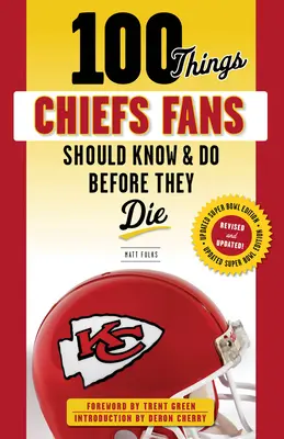 100 rzeczy, które fani Chiefs powinni wiedzieć i zrobić przed śmiercią - 100 Things Chiefs Fans Should Know & Do Before They Die