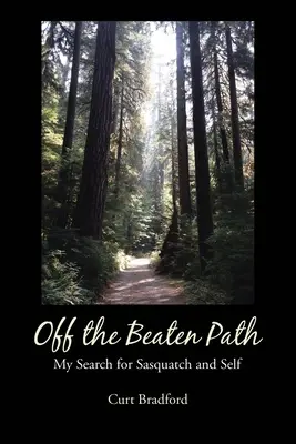 Poza utartym szlakiem: Moje poszukiwania Sasquatcha i samego siebie - Off the Beaten Path: My Search for Sasquatch and Self
