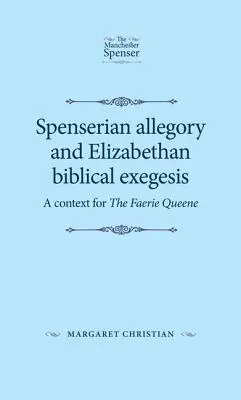 Spenserowska alegoria i elżbietańska egzegeza biblijna: Kontekst dla Faerie Queene - Spenserian Allegory and Elizabethan Biblical Exegesis: A Context for the Faerie Queene