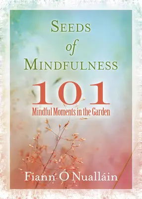 Nasiona uważności: 101 uważnych chwil w ogrodzie - Seeds of Mindfulness: 101 Mindful Moments in the Garden