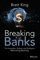 Breaking Banks: Innowatorzy, łotrzykowie i stratedzy - bankowość w nowej odsłonie - Breaking Banks: The Innovators, Rogues, and Strategists Rebooting Banking