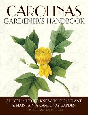 Carolinas Gardener's Handbook: Wszystko, co musisz wiedzieć, aby zaplanować, zasadzić i utrzymać ogród w Karolinie - Carolinas Gardener's Handbook: All You Need to Know to Plan, Plant & Maintain a Carolinas Garden