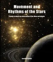 Ruch i rytmy gwiazd: Przewodnik po obserwacji Słońca, Księżyca i planet gołym okiem - Movement and Rhythms of the Stars: A Guide to Naked-Eye Observation of Sun, Moon, and Planets