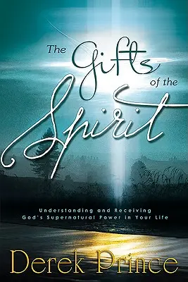 Dary Ducha: Zrozumienie i otrzymanie nadprzyrodzonej mocy Boga w swoim życiu - The Gifts of the Spirit: Understanding and Receiving God's Supernatural Power in Your Life