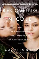 Becoming Nicole - Niezwykła transformacja zwykłej rodziny (Nutt Amy Ellis (Autor)) - Becoming Nicole - The Extraordinary Transformation of an Ordinary Family (Nutt Amy Ellis (Author))