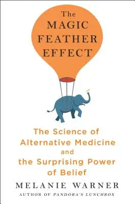 Efekt magicznego pióra - nauka o medycynie alternatywnej i zaskakująca siła wiary - Magic Feather Effect - The Science of Alternative Medicine and the Surprising Power of Belief