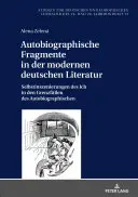 Fragmenty autobiograficzne we współczesnej literaturze niemieckiej: autoprezentacja jaźni w granicznych przypadkach autobiografii - Autobiographische Fragmente in Der Modernen Deutschen Literatur: Selbstinszenierungen Des Ich in Den Grenzfaellen Des Autobiographischen