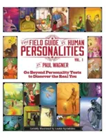 Przewodnik po ludzkich osobowościach: Wyjdź poza testy osobowości i odkryj prawdziwego siebie! - The Field Guide to Human Personalities: Go Beyond Personality Tests to Discover the Real You!