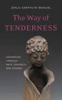 Droga czułości: Przebudzenie poprzez rasę, seksualność i płeć - The Way of Tenderness: Awakening Through Race, Sexuality, and Gender