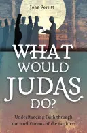 Co zrobiłby Judasz? Zrozumieć wiarę dzięki najsłynniejszemu z niewierzących - What Would Judas Do?: Understanding Faith Through the Most Famous of the Faithless