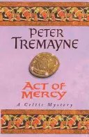 Act of Mercy (Sister Fidelma Mysteries Book 8) - Mrożąca krew w żyłach celtycka tajemnica pełna mrożących krew w żyłach zwrotów akcji. - Act of Mercy (Sister Fidelma Mysteries Book 8) - A page-turning Celtic mystery filled with chilling twists