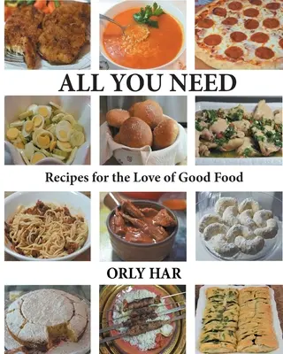 Wszystko, czego potrzebujesz: Przepisy na miłość do dobrego jedzenia - All You Need: Recipes for the Love of Good Food