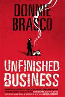 Donnie Brasco: Unfinished Business: Szokujące odtajnione szczegóły z największej tajnej operacji FBI i krwawa oś czasu upadku - Donnie Brasco: Unfinished Business: Shocking Declassified Details from the Fbi's Greatest Undercover Operation and a Bloody Timeline of the Fall of th