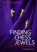 Znajdowanie szachowych klejnotów: popraw swoją wyobraźnię i kalkulację - Finding Chess Jewels: Improve Your Imagination and Calculation