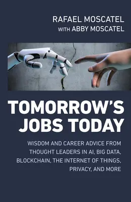 Praca jutra już dziś: Mądrość i porady dotyczące kariery od liderów w dziedzinie Ai, Big Data, Blockchain, Internetu rzeczy, prywatności i nie tylko - Tomorrow's Jobs Today: Wisdom and Career Advice from Thought Leaders in Ai, Big Data, Blockchain, the Internet of Things, Privacy, and More