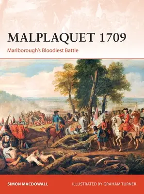 Malplaquet 1709: najkrwawsza bitwa Marlborough - Malplaquet 1709: Marlborough's Bloodiest Battle