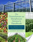 Podręcznik hodowcy szklarni i szklarni: Ekologiczna produkcja warzyw z wykorzystaniem kultury chronionej - The Greenhouse and Hoophouse Grower's Handbook: Organic Vegetable Production Using Protected Culture