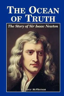 Ocean prawdy: historia Sir Isaaca Newtona - The Ocean of Truth: The Story of Sir Isaac Newton