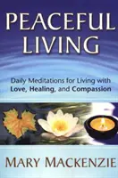 Spokojne życie: Codzienne medytacje dla życia z miłością, uzdrowieniem i współczuciem - Peaceful Living: Daily Meditations for Living with Love, Healing, and Compassion