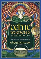 Celtycka duchowość kobiet: Dostęp do kotła życia - Celtic Women's Spirituality: Accessing the Cauldron of Life