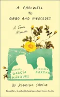 Pożegnanie z Gabo i Mercedes - wspomnienie syna Gabriela Garcíi Marqueza i Mercedes Barchy - Farewell to Gabo and Mercedes - A Son's Memoir of Gabriel Garc a Marquez and Mercedes Barcha