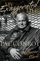 Moje przesadzone życie: Pat Conroy - My Exaggerated Life: Pat Conroy