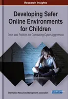 Rozwijanie bezpieczniejszych środowisk online dla dzieci: Narzędzia i zasady zwalczania cyberagresji - Developing Safer Online Environments for Children: Tools and Policies for Combatting Cyber Aggression