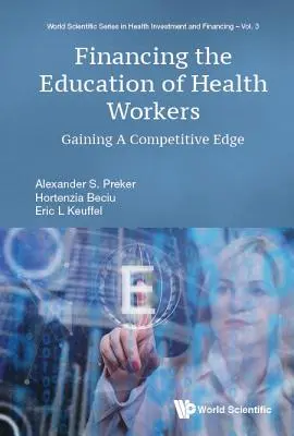 Finansowanie edukacji pracowników służby zdrowia: Zdobywanie przewagi konkurencyjnej - Financing the Education of Health Workers: Gaining a Competitive Edge