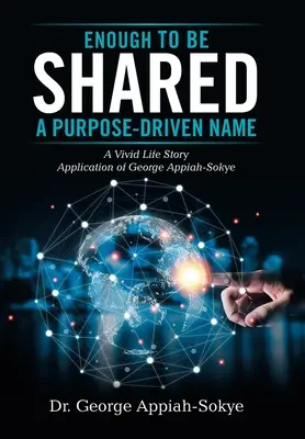 Enough to Be Shared: a Purpose-Driven Name: Żywa historia życia George'a Appiah-Sokye'a - Enough to Be Shared: a Purpose-Driven Name: A Vivid Life Story Application of George Appiah-Sokye