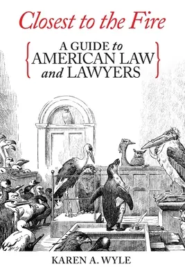 Najbliżej ognia: Przewodnik po amerykańskim prawie i prawnikach - Closest to the Fire: A Guide to American Law and Lawyers