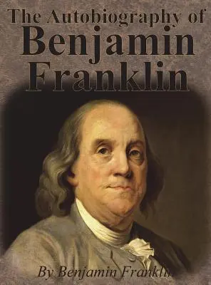 Autobiografia Benjamina Franklina - The Autobiography of Benjamin Franklin